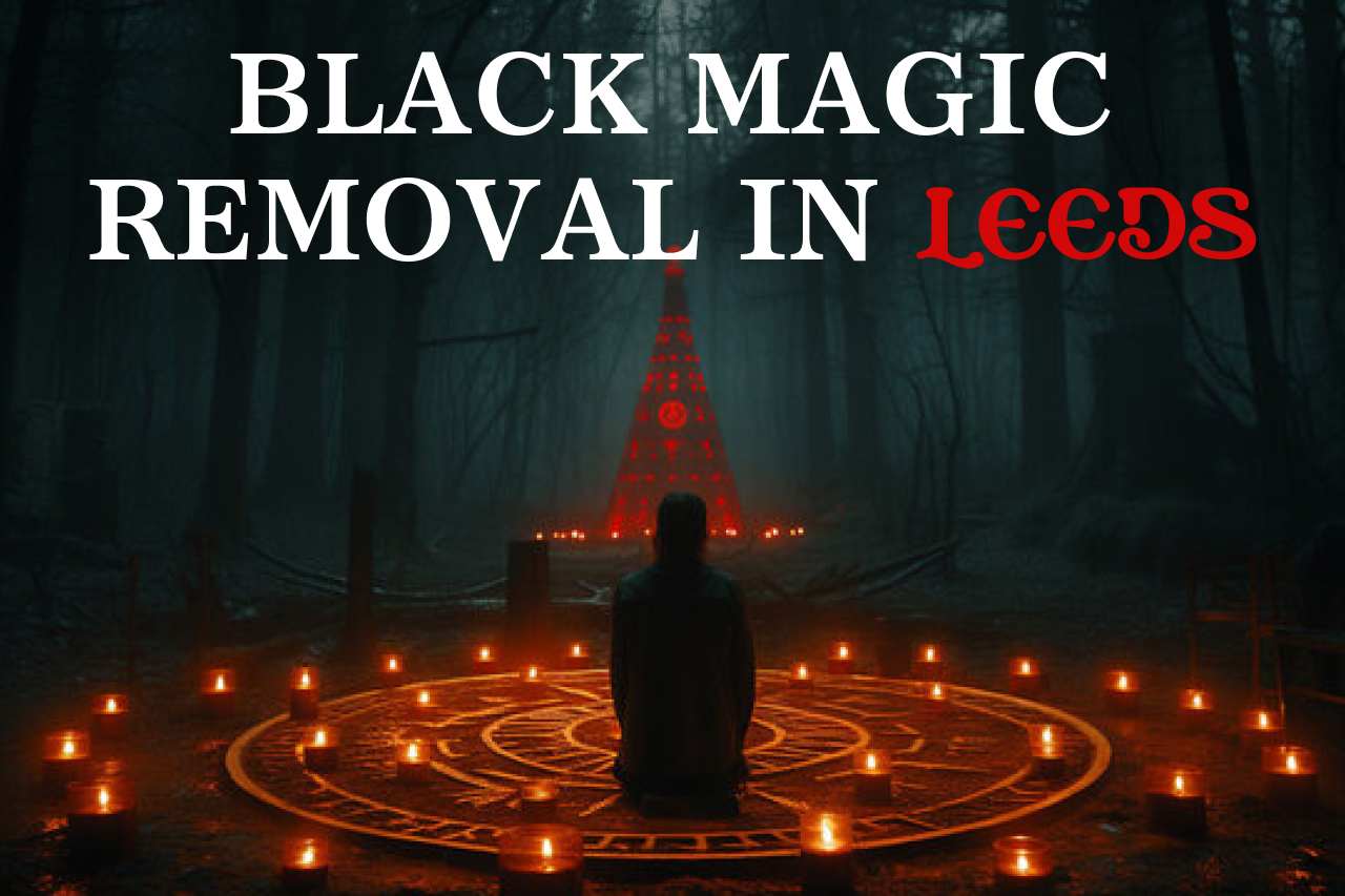 Black Magic Removal in Leeds